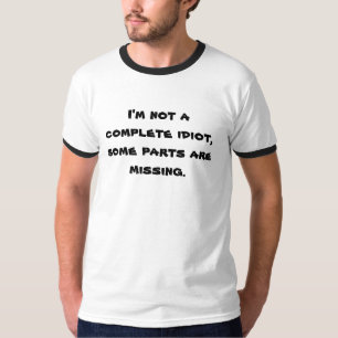 Camiseta Eu não sou um idiota completo, algumas peças fal