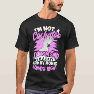 Camiseta Eu não sou uma Cockatoo que minha mãe disse que eu