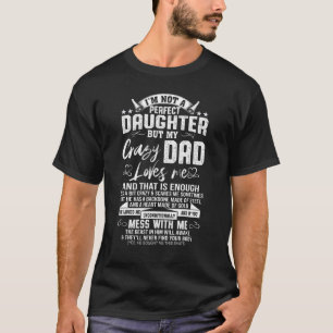 Camiseta Eu não sou uma filha perfeita, mas meu Pai maluco 