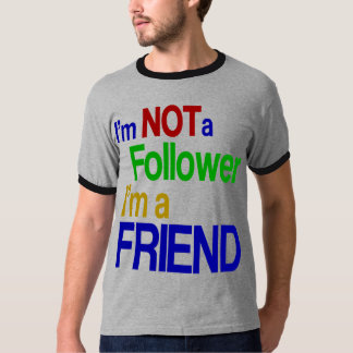 Camiseta Eu NÃO sou uma seguidora, eu sou uma AMIGA
