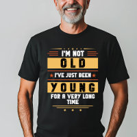 "Eu não sou velho, só jovem por muito tempo"