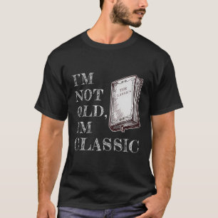 Camiseta Eu Não Sou Velho, Sou Clássico - Os Leitores De Li