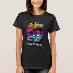 Camiseta Eu Não Sou Velho, Sou Um Carro Clássico Engraçado