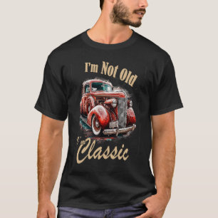 Camiseta Eu não sou velho, sou um clássico Carro vintage de