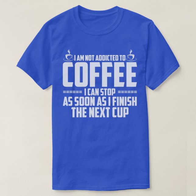 Camiseta Eu Não Sou Viciado Em Café (Frente do Design)