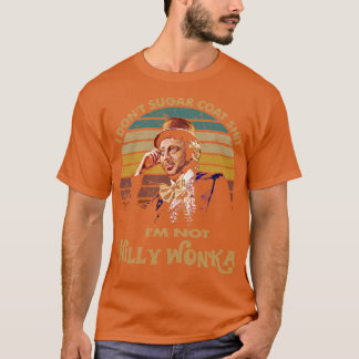 Camiseta Eu Não Sou Willy Wonka, Não Sou Casaco De Açúcar.