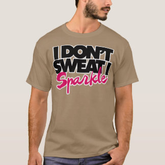 Camiseta Eu não suo Eu brilho