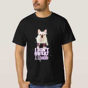 Camiseta eu não suo, eu brilho presente de buldogue fran