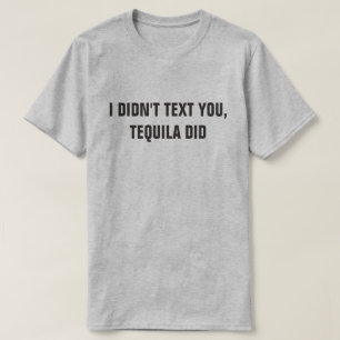 CAMISETA EU NÃO TE MANDEI TEXTO, TEQUILA FEZ
