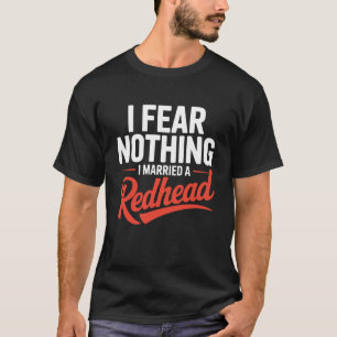 Camiseta Eu Não Temo Nada Eu Casei Com Uma Ruiva Humor