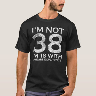 Camiseta Eu não tenho 38 anos tenho 18 anos com 20 anos de 