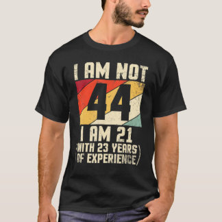 Camiseta Eu Não Tenho 44 Anos Eu Tenho 21 Com 44 Anos De Ex