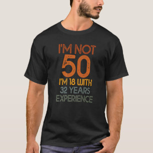 Camiseta Eu não tenho 50 anos tenho 18 anos com 32 anos de