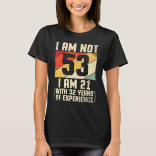 Camiseta Eu Não Tenho 53 Anos Eu Tenho 21 Com 44 Anos De Ex
