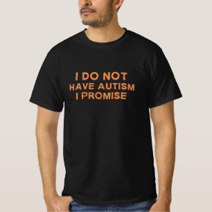 Camiseta Eu Não Tenho Autismo, Eu Prometo, Engraçado Dizer
