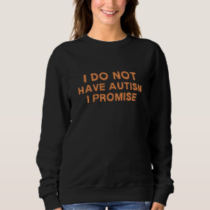 Camiseta Eu Não Tenho Autismo, Eu Prometo, Engraçado Dizer