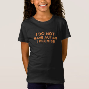 Camiseta Eu Não Tenho Autismo, Eu Prometo, Engraçado Dizer