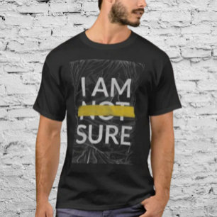 CAMISETA EU NÃO TENHO CERTEZA