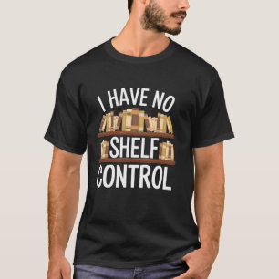 Camiseta Eu Não Tenho Controle da Prateleira Citações de Le