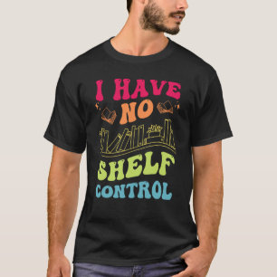 Camiseta Eu Não Tenho Controle De Prateleira Leitura De Liv