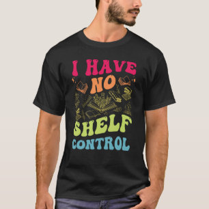Camiseta Eu Não Tenho Controle De Prateleira Leitura De Liv