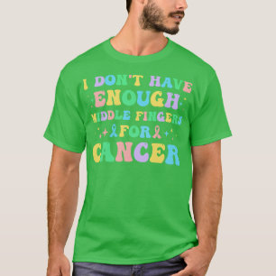 Camiseta Eu Não Tenho Dedos Médios Suficientes Para Cancer