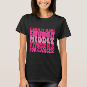 Camiseta Eu Não Tenho Dedos Médios Suficientes Para O Cance