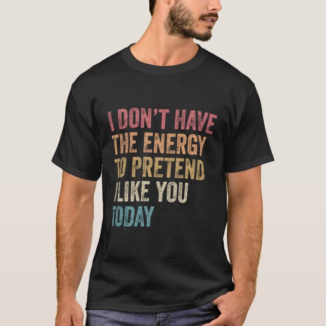 Camiseta Eu Não Tenho Energia Para Fingir Que Gosto De Você (Frente)