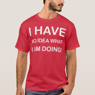 CAMISETA EU NÃO TENHO IDEIA DO QUE ESTOU FAZENDO DESIGN DE