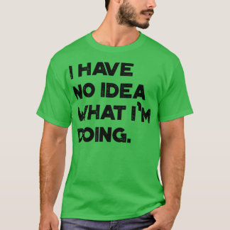 Camiseta Eu Não Tenho Ideia Do Que Estou Fazendo O Retro Da