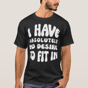 Camiseta Eu Não Tenho Nenhum Desejo De Ajustado