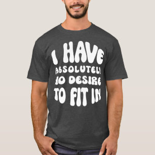 Camiseta Eu Não Tenho Nenhum Desejo De Ajustado