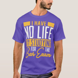 Camiseta Eu não tenho nenhum Estudo de Vida para o Bar Exam