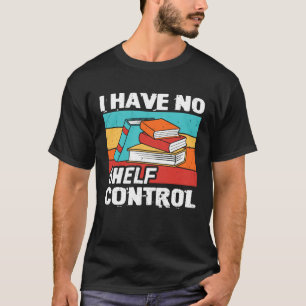 Camiseta Eu Não Tenho Nenhum Livro De Controle De Prateleir
