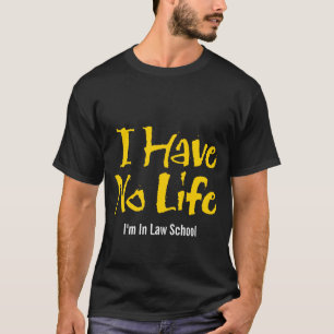 Camiseta Eu não tenho nenhuma vida (a escola de direito)