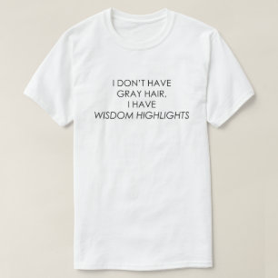 CAMISETA EU NÃO TENHO O CABELO CINZENTO, MIM TENHO