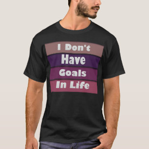 Camiseta eu não tenho objetivos na vida