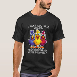 Camiseta Eu não tenho Patos ou uma Fileira Eu tenho Frangos