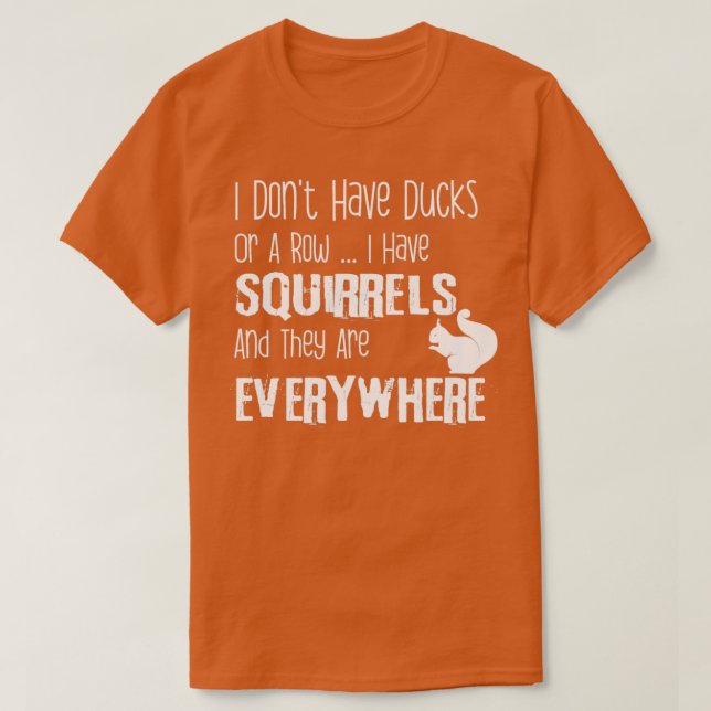 Camiseta Eu não tenho patos ou uma linha que tenho esquilos (Frente do Design)