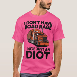 Camiseta Eu não tenho raiva de estrada Você é apenas um idi