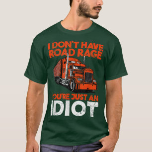 Camiseta Eu não tenho raiva de estrada Você é apenas um idi