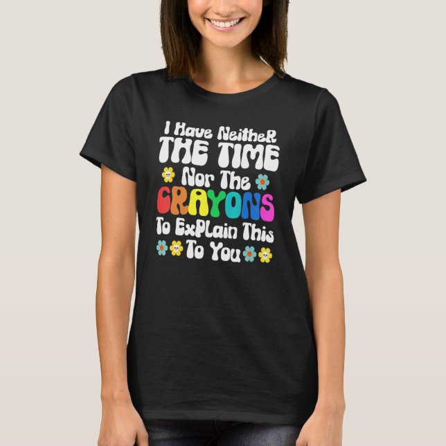 Camiseta Eu não tenho tempo nem lápis para explicar isso (Frente)