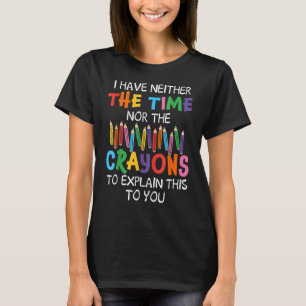 Camiseta Eu não tenho tempo nem lápis para explicar isso