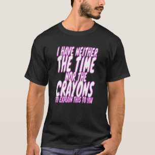 Camiseta Eu não tenho tempo nem os Crayons Sarcasm Men