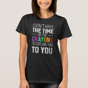 Camiseta Eu não tenho tempo ou o sarcasmo dos Crayons