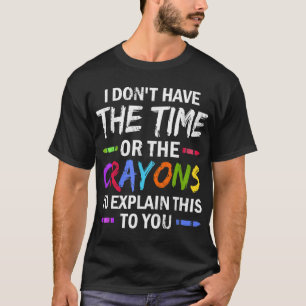 Camiseta Eu não tenho tempo ou os lápis para explicar