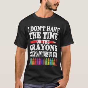 Camiseta Eu não tenho tempo ou os lápis para explicar