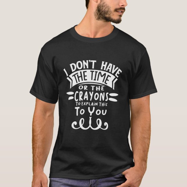 Camiseta Eu não tenho tempo ou os lápis para explicar (Frente)