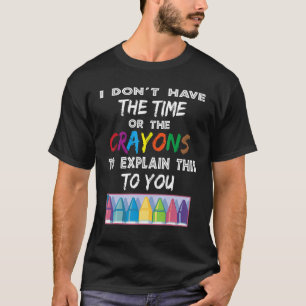 Camiseta Eu não tenho tempo ou os lápis para explicar
