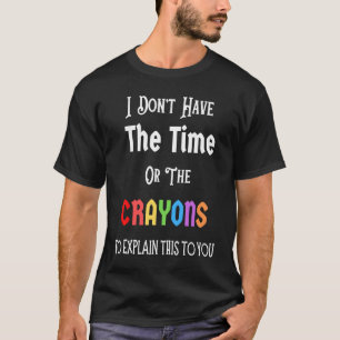 Camiseta Eu não tenho tempo ou os lápis são sarcasmos engra
